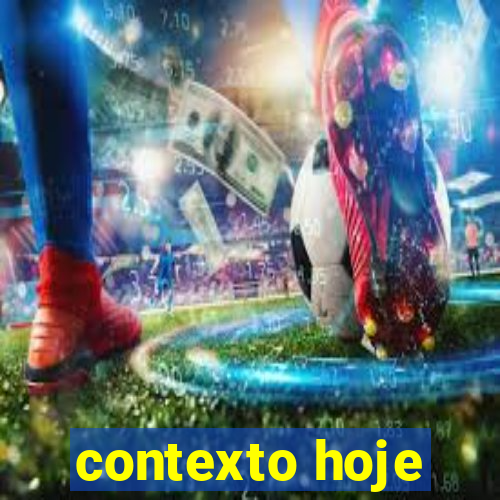 contexto hoje